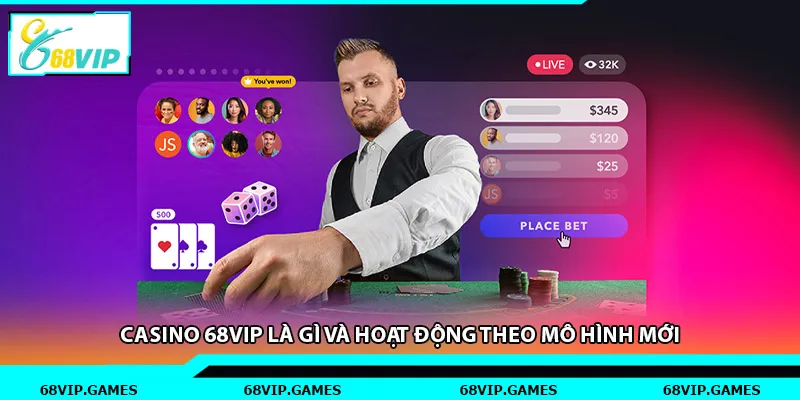 Casino 68vip là gì và hoạt động theo mô hình mới