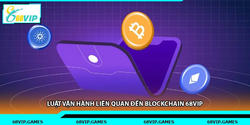 Luật vận hành liên quan đến Blockchain 68vip