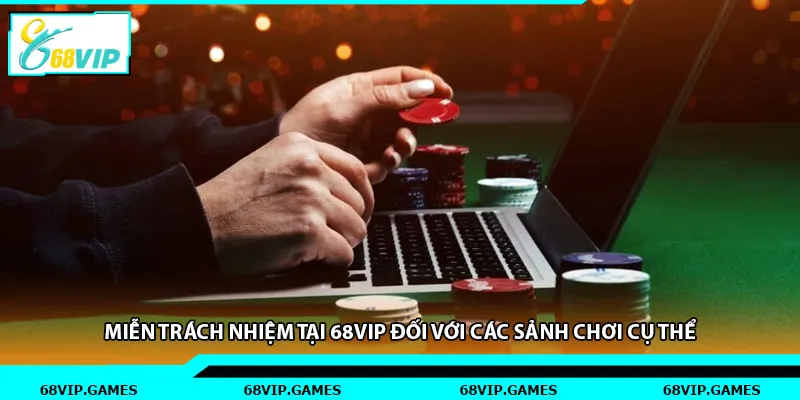 Miễn trách nhiệm tại 68vip đối với các sảnh chơi cụ thể