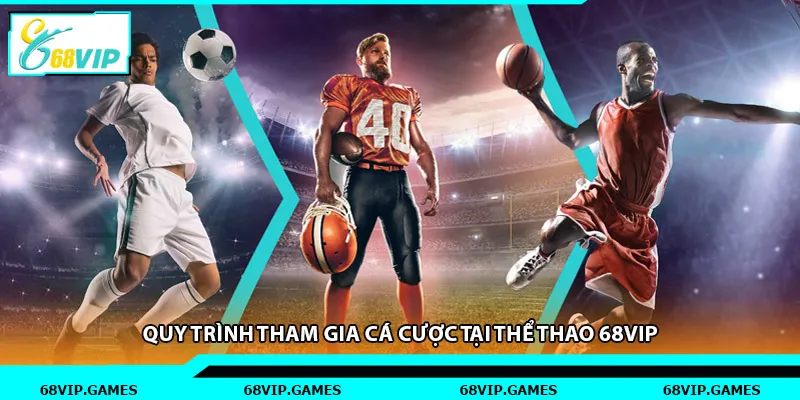 Quy trình tham gia cá cược tại thể thao 68vip