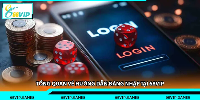 Tổng quan về hướng dẫn đăng nhập tại 68vip