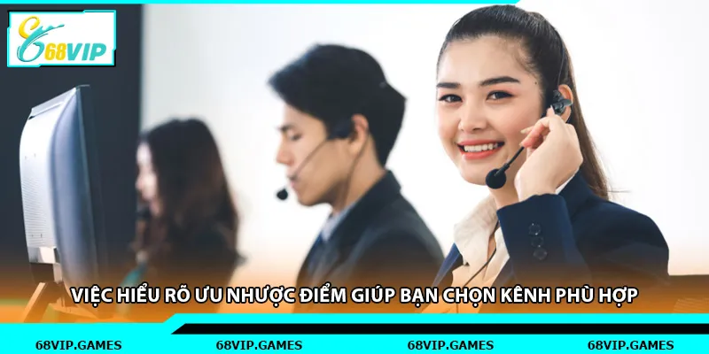Việc hiểu rõ ưu nhược điểm giúp bạn chọn kênh phù hợp.