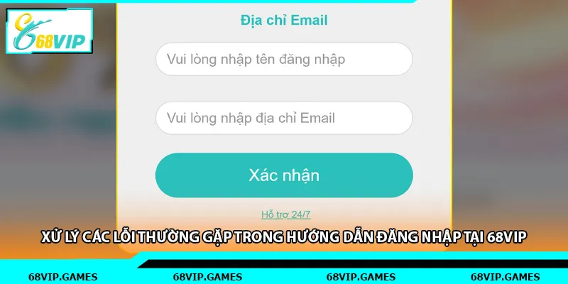 Xử lý các lỗi thường gặp trong hướng dẫn đăng nhập tại 68vip